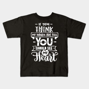 If you think my hands are full you should see my heart for mothers day Kids T-Shirt